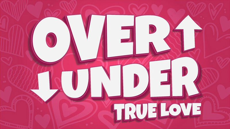 Over Under: True Love Edition
